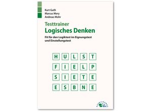 9783956240508 - Kurt Guth - GEBRAUCHT Testtrainer Logisches Denken Fit für den Logiktest im Eignungstest und Einstellungstest - Preis vom 05072023 043534 h