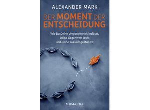 9783956280559 - Der Moment der Entscheidung - Alexander Mark Gebunden