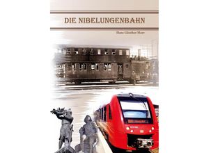 9783956319754 - Die Nibelungenbahn - Hans Günther Morr Kartoniert (TB)