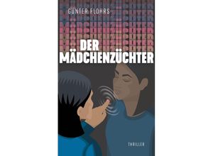 9783956319907 - Der Mädchenzüchter - Günter Flohrs Kartoniert (TB)