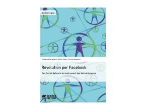 9783956870057 - Soziologie   Revolution per Facebook Das Social Network als Instrument des Netzaktivismus - Katharina Bergmaier Carina Wegmann Martin Sopko Kartoniert (TB)