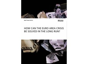 9783956872044 - How can the euro area crisis be solved in the long run? - Matthias Kistl Kartoniert (TB)