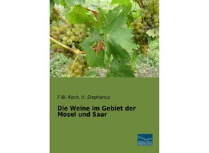 9783956921193 - Die Weine im Gebiet der Mosel und Saar - F W Koch H Stephanus Kartoniert (TB)