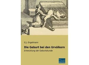 9783956923586 - Die Geburt bei den Urvölkern - G J Engelmann Kartoniert (TB)