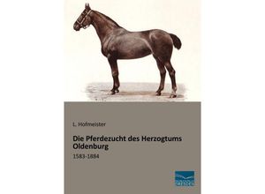 9783956929014 - Die Pferdezucht des Herzogtums Oldenburg - L Hofmeister Kartoniert (TB)