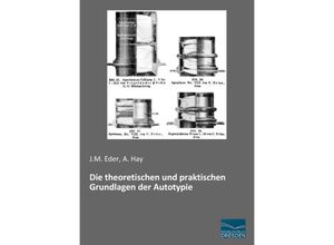 9783956929557 - Die theoretischen und praktischen Grundlagen der Autotypie - J M Eder A Hay Kartoniert (TB)