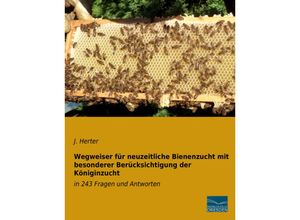 9783956929694 - Wegweiser für neuzeitliche Bienenzucht mit besonderer Berücksichtigung der Königinzucht - J Herter Kartoniert (TB)