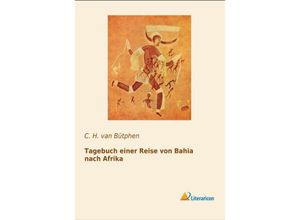 9783956979620 - Tagebuch einer Reise von Bahia nach Afrika - C H van Bütphen Kartoniert (TB)