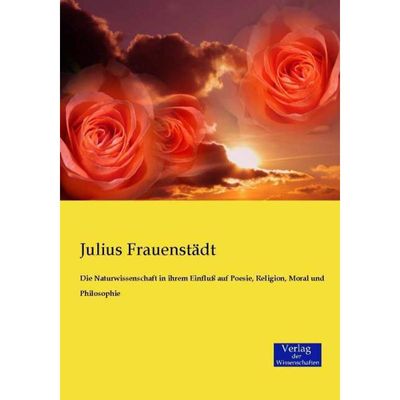 9783957004475 - Die Naturwissenschaft in ihrem Einfluß auf Poesie Religion Moral und Philosophie - Julius Frauenstädt Kartoniert (TB)