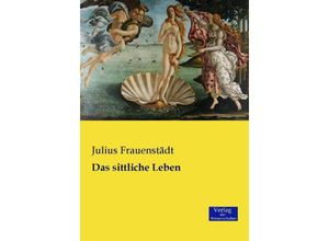 9783957006189 - Das sittliche Leben - Julius Frauenstädt Kartoniert (TB)