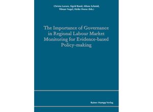 9783957102003 - The Importance of Governance in Regional Labour Market Monitoring for Evidence-based Policy-Making - Christa Larsen Sigrid Rand Alfons Schmid Tilman Nagel Hoess Heike Kartoniert (TB)