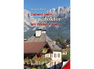 9783957163837 - Daheim beim Bergdoktor am Wilden Kaiser Band 3 - Angela Bardl Taschenbuch