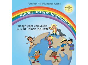 9783957222510 - Kinder unterm Regenbogen - Neue Kinderlieder zum Brücken bauen - Christian Hüser Heiner Rusche Taschenbuch