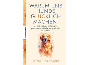 9783957288431 - Warum uns Hunde glücklich machen - Tiina Raevaara Kartoniert (TB)