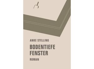 9783957320810 - Bodentiefe Fenster - Anke Stelling Gebunden