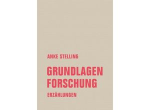 9783957324474 - Anke Stelling - GEBRAUCHT Grundlagenforschung Erzählungen (kurze form kf) - Preis vom 31082023 050548 h