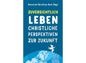 9783957347848 - Zuversichtlich leben - Heinrich Christian Rust Gebunden