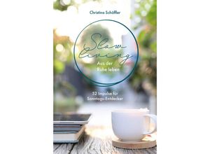 9783957348883 - Slow Living - Aus der Ruhe leben - Christina Schöffler Gebunden 9783957348883 - Slow Living - Aus der Ruhe leben - Christina Schöffler Gebunden