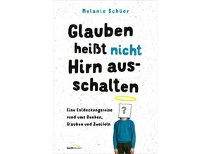 9783957349538 - Glauben heißt nicht Hirn ausschalten - Melanie Schüer Kartoniert (TB)