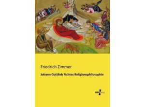 9783957380081 - Johann Gottlieb Fichtes Religionsphilosophie - Friedrich Zimmer Kartoniert (TB)