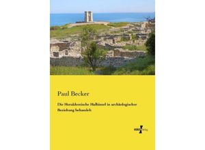 9783957382733 - Die Herakleotische Halbinsel in archäologischer Beziehung behandelt - Paul Becker Kartoniert (TB)