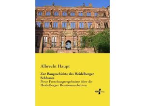 9783957383129 - Zur Baugeschichte des Heidelberger Schlosses - Albrecht Haupt Kartoniert (TB)