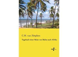 9783957385277 - Tagebuch einer Reise von Bahia nach Afrika - CH van Zütphen Kartoniert (TB)