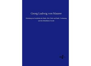 9783957386342 - Einleitung zur Geschichte der Mark- Hof- Dorf- und Stadt - Verfassung und der öffentlichen Gewalt - Georg Ludwig von Maurer Kartoniert (TB)