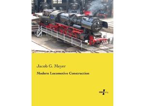 9783957387752 - Modern Locomotive Construction - Jacob G Meyer Kartoniert (TB)