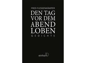 9783957471345 - Den Tag vor dem Abend loben - Fred Flessenkämper Gebunden