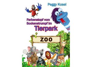 9783957536143 - Farbenstopf vom Sockenstrumpf im Tierpark - Peggy Kosel Kartoniert (TB)