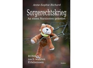 9783957536839 - Sorgerechtskrieg - An einen Narzissten gekettet - Roman nach wahren Erlebnissen - Anne-Sophie Richard Kartoniert (TB)