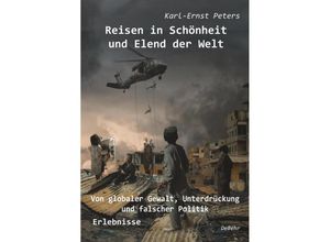 9783957537492 - Reisen in Schönheit und Elend der Welt - Von globaler Gewalt Unterdrückung und falscher Politik - Erlebnisse - Karl-Ernst Peters Kartoniert (TB)