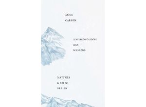 9783957570079 - Anthropologie des Wassers - Anne Carson Gebunden