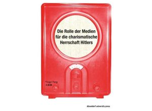 9783957580511 - Die Rolle der Medien für die charismatische Herrschaft Hitlers - Yingyi Feng Kartoniert (TB)