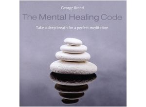 9783957663955 - George Breed - GEBRAUCHT The Mental Healing Code Take a deep breath for a perfect meditation! - Preis vom 02082023 050232 h