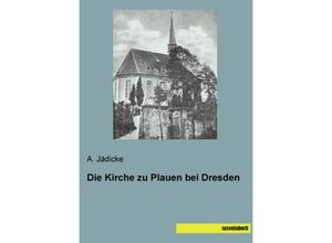 9783957704641 - Die Kirche zu Plauen bei Dresden - A Jädicke Kartoniert (TB)