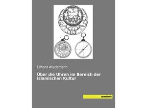 9783957705051 - Über die Uhren im Bereich der islamischen Kultur - Eilhard Wiedemann Kartoniert (TB)