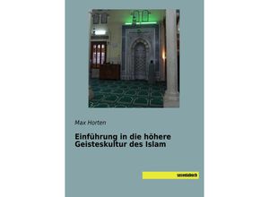 9783957705211 - Einführung in die höhere Geisteskultur des Islam - Max Horten Kartoniert (TB)