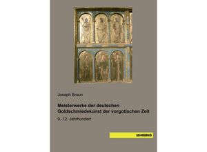 9783957706676 - Meisterwerke der deutschen Goldschmiedekunst der vorgotischen Zeit - Joseph Braun Kartoniert (TB)