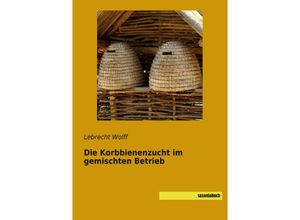 9783957707239 - Die Korbbienenzucht im gemischten Betrieb - Lebrecht Wolff Kartoniert (TB)