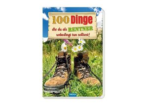 9783957748447 - Das witzige Buch für Rentner 100 Dinge die du als Rentner unbedingt tun solltest! Kartoniert (TB)