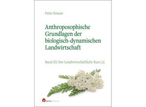 9783957791863 - Anthroposophische Grundlagen der biologisch-dynamischen Landwirtschaft - Peter Krause Kartoniert (TB)