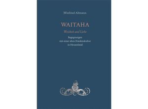 9783957792013 - Waitaha Weisheit und Liebe - Wilfried Altmann Kartoniert (TB)