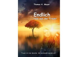 9783957811028 - Endlich raus aus der Trauer - Thomas H Meyer Kartoniert (TB)