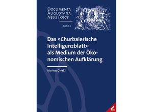 9783957863591 - Das »Churbaierische Intelligenzblatt« als Medium der Ökonomischen Aufklärung - Markus Grießl Kartoniert (TB)