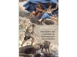 9783958018082 - Götterlehre und mythologische Dichtungen der alten Griechen - Karl Philipp Moritz Kartoniert (TB)