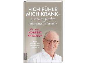 9783958031388 - Ich fühle mich krank - warum findet niemand etwas? - Norbert Kriegisch Gebunden