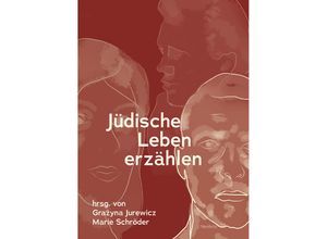 9783958084292 - Jüdische Leben erzählen - Beatrix Borchard Stephan Braese Verena Dohrn Efrat Gal-Ed Alfred Gall Philipp Lenhard Stefanie Mahrer Christina Pareigis Jacques Picard Katharina Prager Claudia Willms Grazyna Jurewicz Marie Schröder Kartoniert (TB)