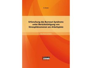 9783958202924 - Bachelorarbeit   Erforschung des Burnout-Syndroms unter Berücksichtigung von Stressphänomenen am Arbeitsplatz - A Kramer Kartoniert (TB)